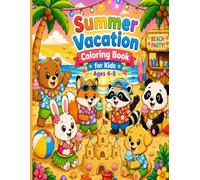 summer vacation coloring book ages 4 - 8: 30 Fun and Easy Summer Coloring Pages Featuring Cute Animals, Beach Adventures, Camping, Picnics, Water Parks, Nature, and Outdoor Activities