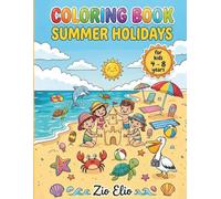 Summer Vacation Coloring Book: Beach and Ocean Animals Activity Album with Cute Sea Creatures, Sandcastles, and Nature Scenes for Kids, Boys and Girls - Fun Road Trip Boredom Buster