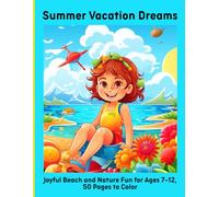 Summer Vacation Dreams: Joyful Beach and Nature Fun for Ages 7-12, 50 Pages to Color