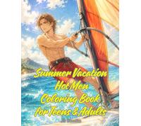 Summer Vacation Hot Men Coloring Book for Teens & Adults: Beach Boys, Water Sports, Poolside Fun, Sailing, and Summer Adventures Coloring Pages (Heartthrob Coloring Collection)