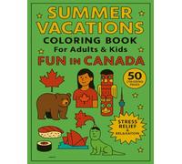 Summer Vacations Coloring Book for Adults and Kids Fun in Canada: 50 Coloring Pages for Stress Relief and Relaxation