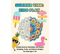 Summer Vibe: Kids Play: Simple Summer Mandalas with Beach, Camping, Fruits, and Nature Designs for Kids Ages 7-10