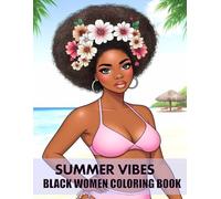 Summer Vibes: Black Women Coloring Book: 40 Stunning Pages of Beauty, Confidence and Melanin