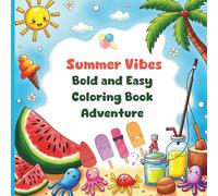 Summer Vibes Bold and Easy Coloring Book Adventure: Fun Summer Designs to Spark Creativity and Relaxation for All Ages