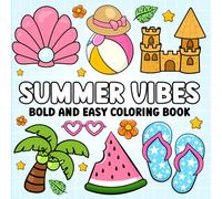 Summer Vibes: Bold and Easy Coloring Book: Cute and Relaxing Summer Designs for Stress Relief Featuring Simple Beach, Vacation, and Tropical scenes for Adults and Teens