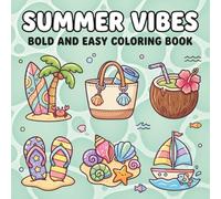 Summer Vibes: Bold and Easy Coloring Book for Adults, Teens, and Kids Featuring Beach Scenes, Fun Vacation Moments, and Simple Seasonal Designs for Stress Relief and Relaxation