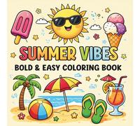 Summer Vibes Bold And Easy Coloring Book: Simple and Relaxing Large Print Designs for Stress Relief Fun Beach, Sunshine, and Vacation Pages for All Ages