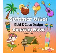 Summer Vibes Coloring Book: 53 Bold and Easy Designs for Kids, Teens, Adults, and Seniors Featuring Tropical Objects, Flower and Summer Activities with Cute Illustrations.