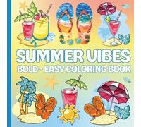 Summer Vibes Coloring Book: Bold and Easy Coloring Pages for Relaxation And Stress Relief Featuring Summer-Themed, Perfect For Adults, Teens and Kids.