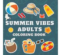Summer Vibes Coloring Book for Adults: A Relaxing Coloring Book with Beach Scenes, Tropical Designs, and Stress Relief Patterns