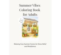 Summer Vibes Coloring Book for Adults: Relaxing Cozy Summer Scenes for Stress Relief and Mindfulness