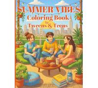 Summer Vibes Coloring Book for Tweens & Teens: 50 Fun and Relaxing Summer Designs with Friends, Food, Crafts, Outdoor Adventures, and Cozy Seasonal Activities