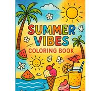Summer Vibes Coloring Book: Fun Beach Scenes, Tropical Drinks, Relaxing Summer Holidays for All Ages