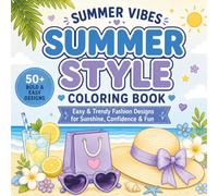 Summer Vibes Coloring Book - Summer Style: Easy & Trendy Fashion Designs for Sunshine, Confidence & Fun