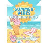 Summer Vibes Coloring Book: Sun, Sand & Smiles, 50+ Sunny Scenes For, Kids, Teens and Adults To Color and Enjoy