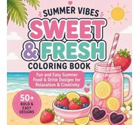 Summer Vibes Coloring Book - Sweet & Fresh: Fun and Easy Summer Food & Drink Designs for Relaxation & Creativity
