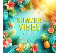 Summer Vibes Guestbook - Tropical Memories & Messages Perfect for Beach Parties, Summer Birthdays, Poolside Weddings, and Holiday Gatherings. 100 pages (8.5” x 8.5”)