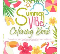 Summer Vibes - Large Print Coloring Book for Adults & Seniors:: Easy, Relaxing Summer-Themed Pages with Tropical Scenes, Beach Views, Flamingos, ... Cocktails - Stress Relief for Older Adults