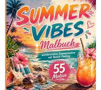 SUMMER VIBES Malbuch: Wunderschöne Sommermotive mit Beach-Feeling; 55 traumhafte Motive mit Strand, Meer, Palmen und tropischen Designs f. Jugendliche & Erwachsene zum Ausmalen I Ideale Geschenk