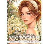 Summer Victorian Coloring Book: Romantic Antique Style Designs featuring Graceful Ladies, Blooming Gardens and Ornate Details Coloring Pages for All Ages Stress Relief