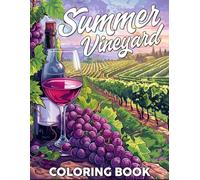 Summer Vineyard Coloring Book: Relaxing Coloring pages featuring Lush Vineyard Scenes and Tranquil Designs for Adults and Wine Lovers Creativity and Calm