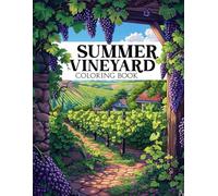 Summer Vineyard Coloring Book: Romantic Coloring pages featuring Grapevines Wisteria and Wine Room Illustrations for All Ages Coloring and Relaxation