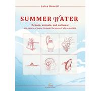 SUMMER WAATER: A popular science essay - Oceans, animals, and cultures: the nature of water through the eyes of six scientists