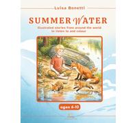 SUMMER WATER: A book for children ages 6-10: illustrated stories about nature from around the world, with dictionaries, science facts, and colouring plates