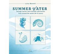 SUMMER WATER: A science book for young readers ages 10-13: stories and scientific discoveries about nature, the environment, and the great explorers of water