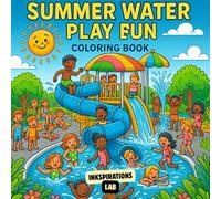 Summer Water Play Fun Coloring Book: An Activity Book for Kids Ages 4-8 with 50 Unique Pages of Beaches, Pools, Sprinklers, and Ocean Animals. Screen-Free Summer Vacation