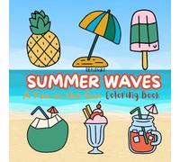 SUMMER WAVES- A FUN IN THE SUN COLORING BOOK: Beach Days, Ocean Scenes & Coastal Fun for Kids
