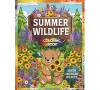 SUMMER WILDLIFE - COLORING BOOK: North American Wildlife, Scenic Summer Habitats, Wildflowers, and Nature Coloring Pages (WILDLIFE & NATURE SERIES)