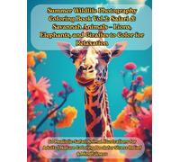 Summer Wildlife Photography Coloring Book Vol.2: Safari & Savannah Animals - Lions, Elephants, and Giraffes to Color for Relaxation: 60 Realistic ... Coloring Book for Stress Relief & Mindfulness