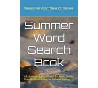 Summer Word Search Book: 55 Challenging Puzzles with Solutions. Fun Travel-Friendly Word Games for Summer Solving. (The Seasonal Word Search Series)