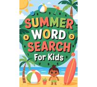 Summer Word Search for Kids: Easy Puzzle Book for Ages 6-8 with Fun Summer Words to Build Vocabulary and Spelling Skills | 100 Word Searches | Includes Answer Key (Kids Word Search Learning Series)