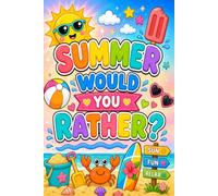 Summer Would You Rather?: 250+ Hilarious & Fun Summer Questions for Kids, Teens & Family - Perfect Gift for Road Trips, Beach Days & Vacation Travel