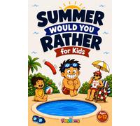 Summer Would You Rather for Kids: 250+ Funny Beach, Pool, Camp, and Vacation Scenarios to Keep Kids Laughing All Summer Long