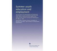 Summer youth education and employment: Hearing before the Subcommittee on Employment Opportunities of the Committee on Education and Labor, House of ... hearing held in Washington, DC, May 22, 1985