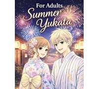 Summer Yukata Coloring Book for Adults: Beautiful Japanese Festival Scenes, Romantic Moments, and Elegant Traditional Fashion Designs