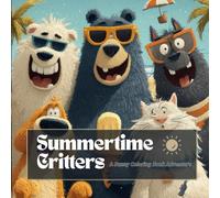Summertime Critters - A Sunny Coloring Book Adventure for Adults & Teens: 40 Cute & Relaxing Animal Scenes to Celebrate Summer (Seasonal Animals Coloring Book Series)