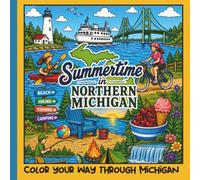 Summertime in Northern Michigan-Color Your Way Through Michigan: A Fun-Filled Coloring Adventure Through Michigan's Favorite Summer Places