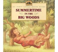 Summertime in the Big Woods: Adapted from the Little House Books by Laura Ingalls Wilder (My First Little House Picture Books)