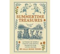 Summertime Treasures: 14 Weeks of Simple Crafts and Joyful Moments for Little Hands