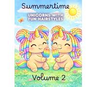 Summertime Unicorns with Fun Hairstyles - Volume 2: Summertime Unicorns: A Quiet Cozy Coloring Book with Fun Hairstyles (Seasonal Unicorn Hairstyles Coloring Book Series)