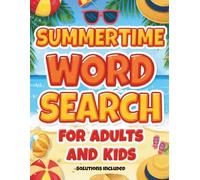 Summertime Word Search for Adults and Kids: 20 Large Print Puzzles With Solutions for the Whole Family: Fun Summer Vacation Activity Book for Kids, Teens, Adults and Seniors
