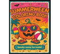 Summerween Coloring and Activity Book: Spooky Sunny Sun: A Spooky-Cute Summer Holiday Activity Book for Kids and Teens - Jack-o'-Lanterns, Watermelons, Puzzles, and Sun-Kissed Ghosts!