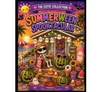 Summerween Spooktacular: A Cute Summer Halloween Coloring Book Filled with Sunny Ghosts, Beach Skeletons, Candy Corn Adventures & Watermelon Jack-o’-Lanterns (The Cutie Collection)