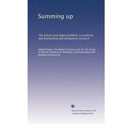 Summing Up The Ethical and Legal Problems in Medicine and Biomedical and Behavioral Research