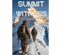 SUMMIT WITHOUT WITNESS: Did Mallory & Irvine Conquer Everest in 1924 - 29 Years Before Hillary? (The True Story of History's Greatest Mountain Mystery)