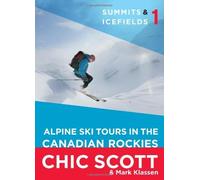Summits & Icefields 1: Alpine Ski Tours in the Canadian Rockies by Chic Scott Mark Klassen (with)(2011-02-15)